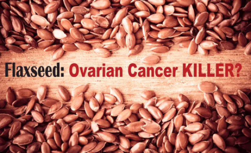 Flaxseed May Be a Potent Ovarian Cancer KILLER