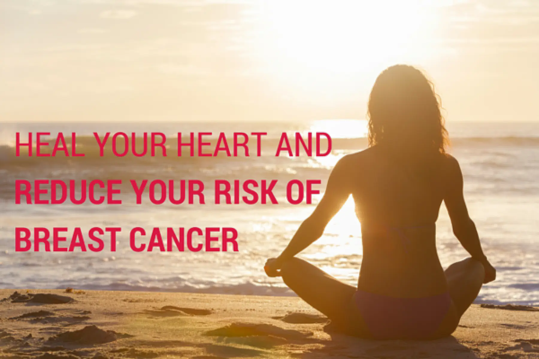 Heal Your Heart and Reduce Your Risk of Breast Cancer