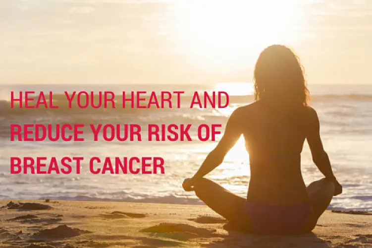 Heal Your Heart and Reduce Your Risk of Breast Cancer