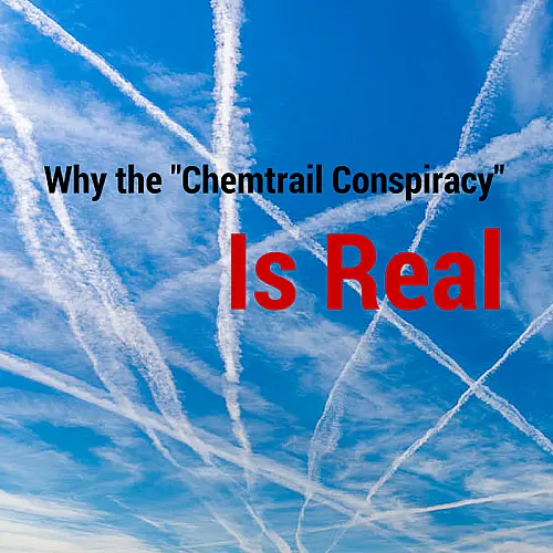 Why the "Chemtrail Conspiracy" Is Real