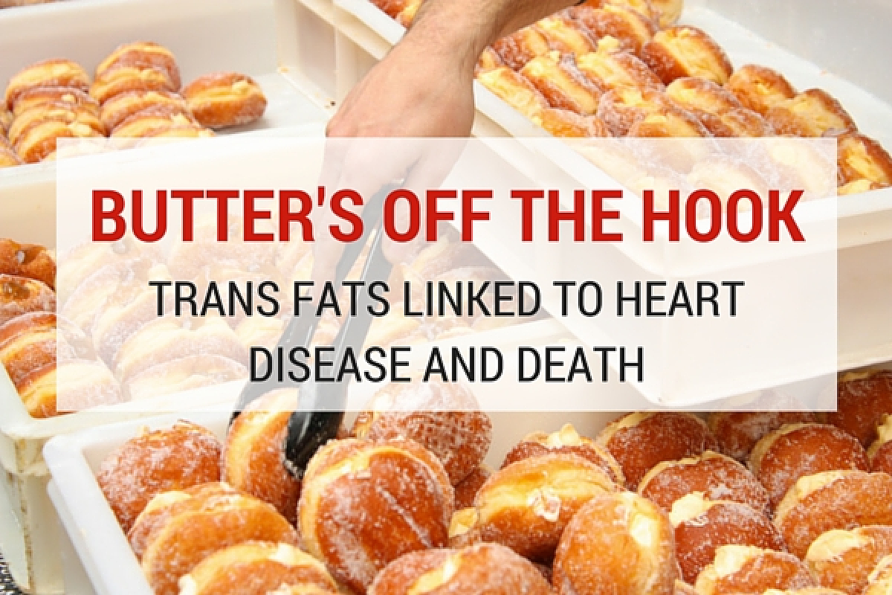 Butter’s Off The Hook – Trans Fats Linked to Heart Disease and Death