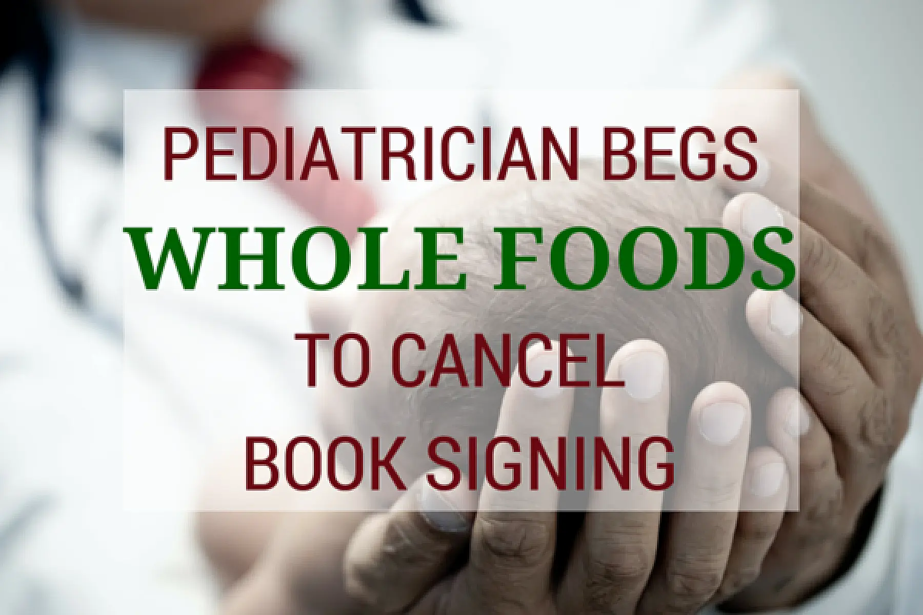 Pediatrician Begs Whole Foods to Cancel Alt. Doc's Book Signing
