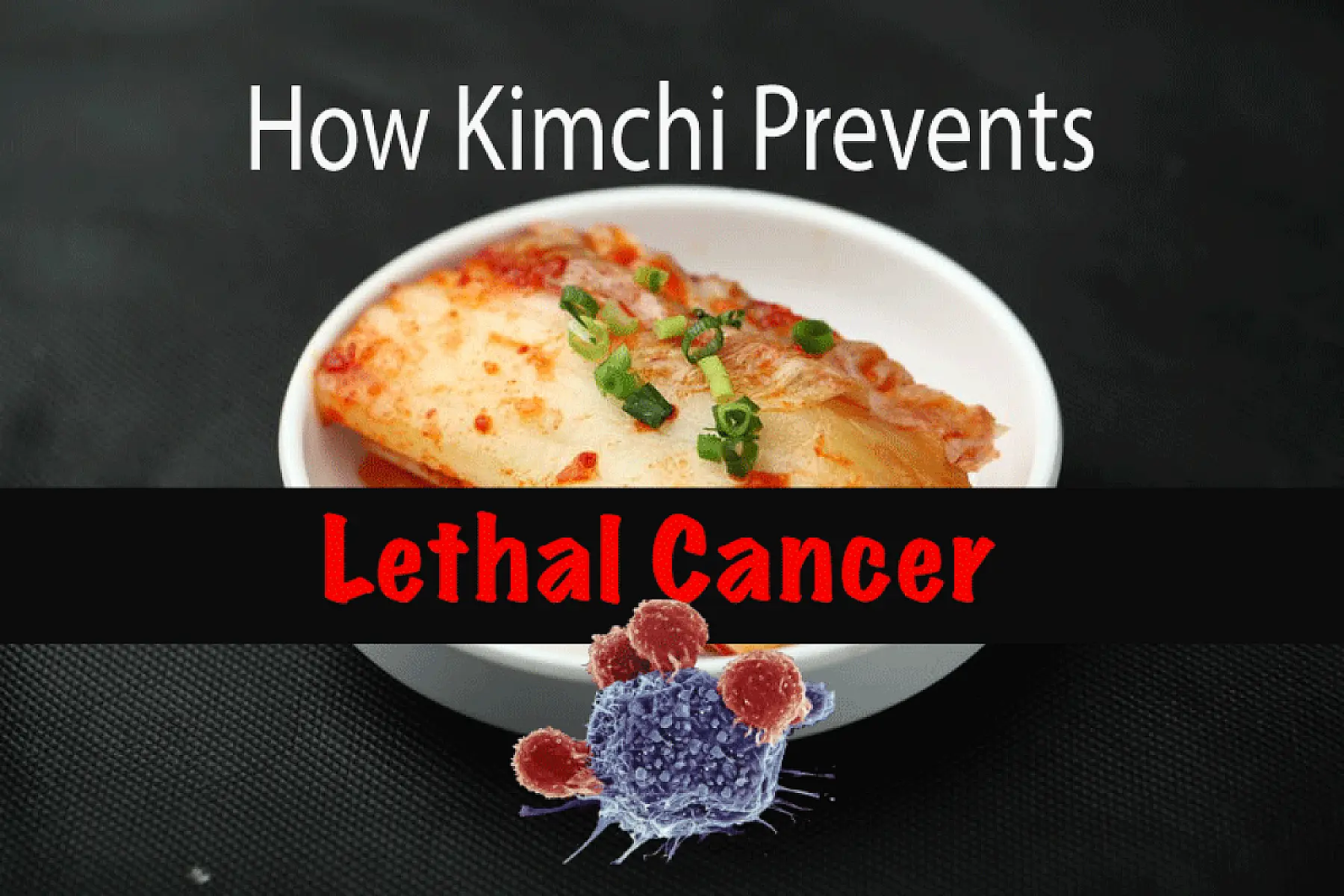 How Eating Kimchi Prevents Lethal Cancer