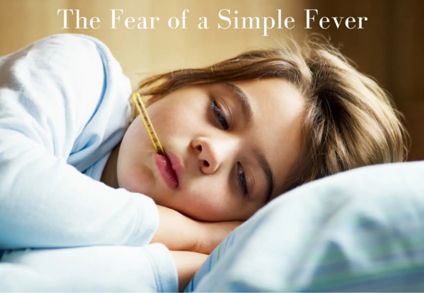 The Fear of a Simple Fever