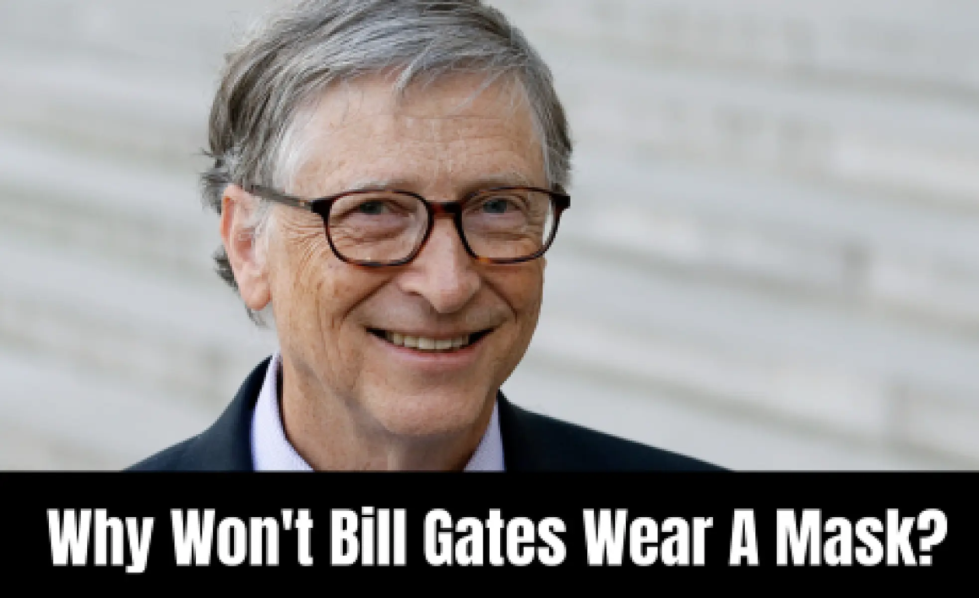 Why Won't Bill Gates Wear a Mask?