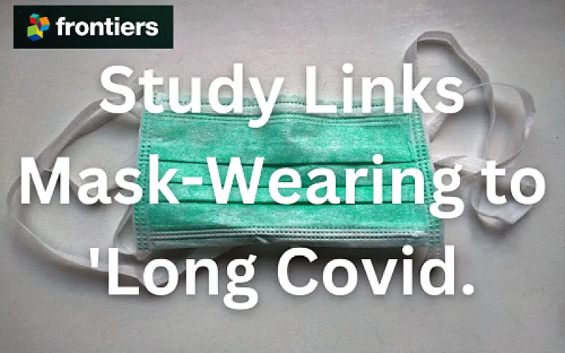 Harms of Mask-Wearing Misdiagnosed As "Long Covid," New Meta-Analysis and Systematic Review Indicates
