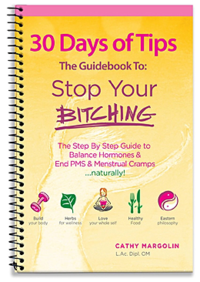 30 Days of Tips to Stop Your Bitching -  The Step By Step Guide to Balance Hormones ...naturally!