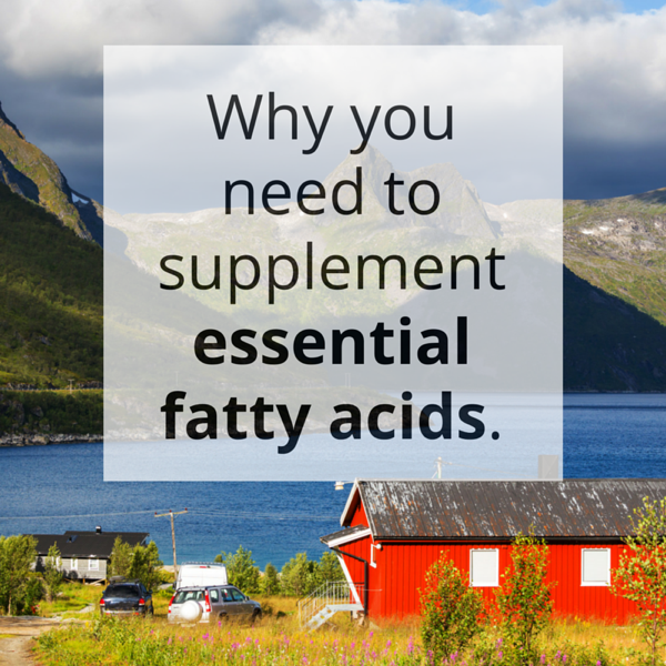 Why You Need To Supplement Essential Fatty Acids